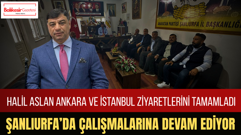 Halil Aslan: Şanlıurfa İçin Çalışmalarımızı Aralıksız Sürdürüyoruz