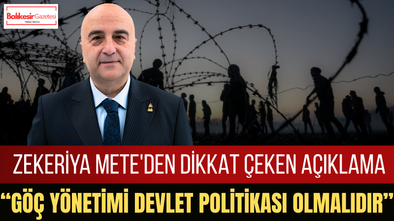 Zekeriya Mete: Türkiye Göç Meselesinde Stratejik Ve Kararlı Bir Yol Haritası Ortaya Koymalıdır