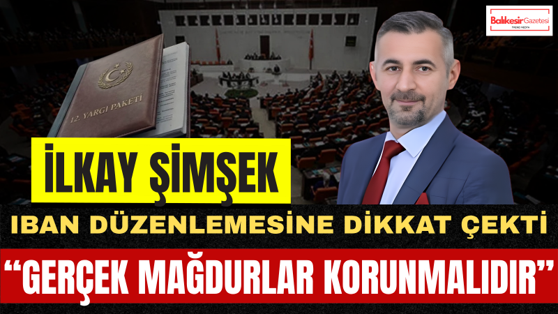İlkay Şimşek: IBAN Mağduriyetlerinde Düzenleme Net Ve Eşit Uygulanmalıdır