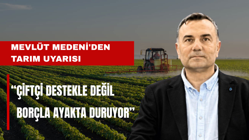 DEVA’lı Medeni: Çiftçiye destek veriliyor gibi yapılıyor