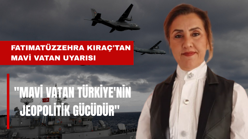 Fatımatüzzehra Kıraç: Mavi Vatan Sadece Deniz Meselesi Değil, Gelecek Meselesidir