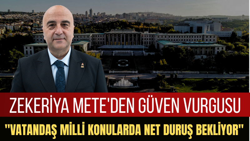 Genel Başkan Yardımcısı Zekeriya Mete: Türk Milletinin Kırmızı Çizgileri Var