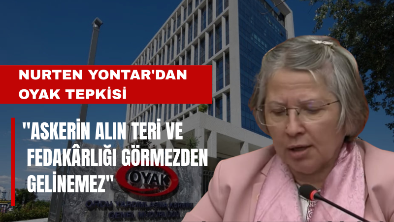 Nurten Yontar: “OYAK, Yüz Binlerce Asker Ve Emeklinin Ortak Emanetidir”