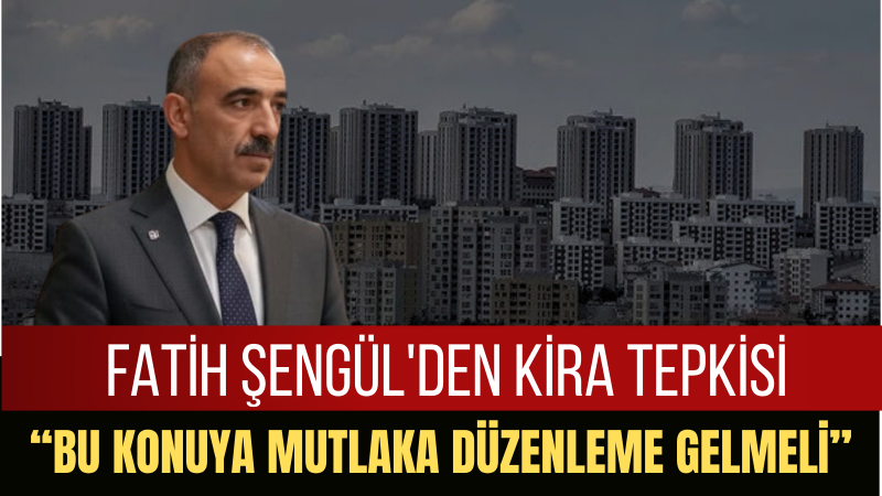 Fatih Şengül: “Kontrolsüz Kira Artışları İşletmeleri Ayakta Kalma Mücadelesine Sürüklüyor”