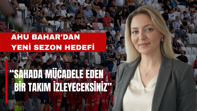 Ahu Bahar: Tribünlerde Kadınların Gücü Daha Fazla Hissedilecek