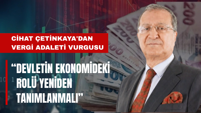 Cihat Çetinkaya: Türkiye’nin İhtiyacı Kapsamlı Bir Vergi Reformu