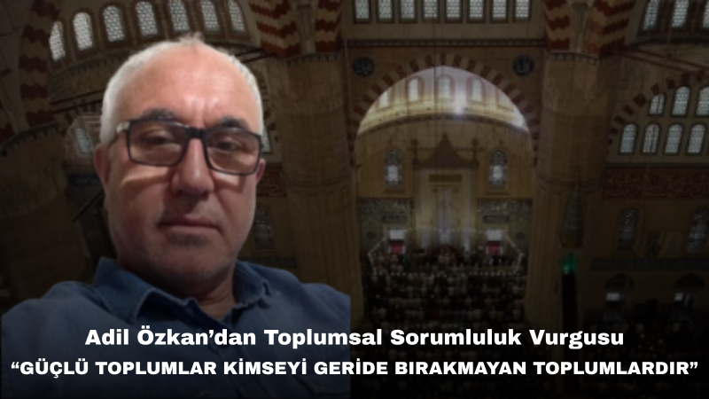 Adil Özkan’dan Muharrem Ayı Mesajı: “Muharrem Ayı, Dayanışma ve Sosyal Adalet Duygusunu Güçlendirmelidir”