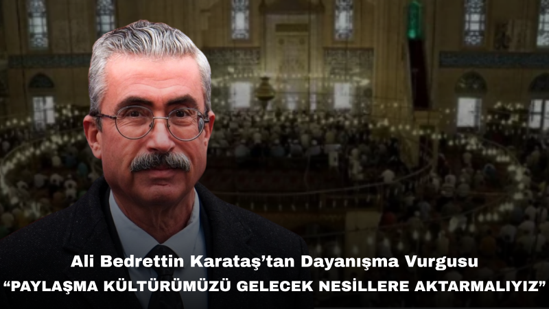 Ali Bedrettin Karataş’tan Muharrem Ayı Mesajı: “Birlik ve Beraberlik Ruhunu Yaşatmak Hepimizin Görevidir”