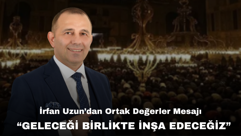 İrfan Uzun’dan Muharrem Ayı Mesajı: “Milletimizin Birlik ve Kardeşlik Duyguları Daha da Güçlensin”