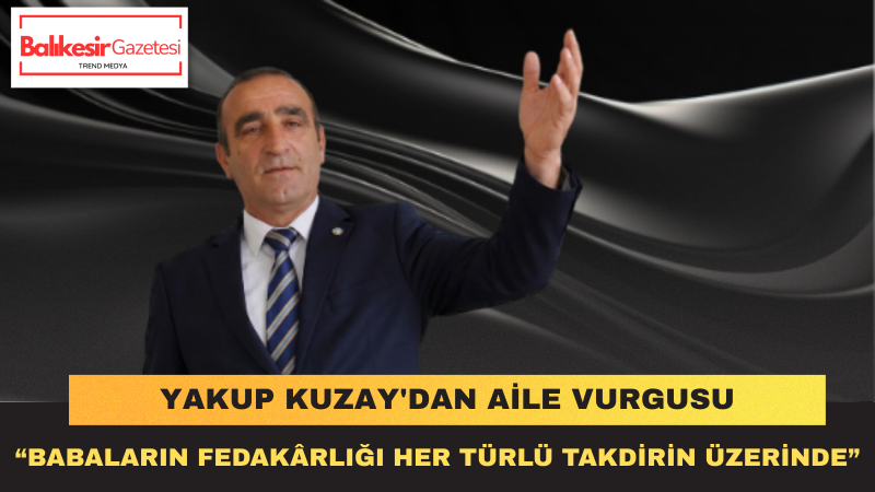 Yakup Kuzay: Güçlü Babalar Güçlü Aileleri, Güçlü Aileler Güçlü Milletleri İnşa Eder