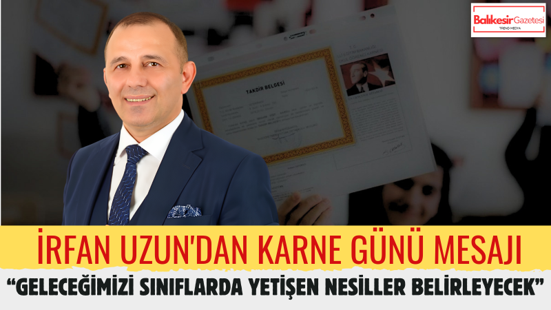 İrfan Uzun: “Çocuklarımızın Bugünkü Eğitimi, Yarın Kuracağımız Türkiye'nin Yol Haritasıdır”
