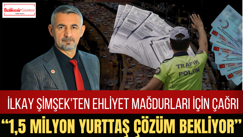 İlkay Şimşek: Ehliyet Mağdurları İçin Adil Ve Eşit Bir Düzenleme Yapılmalıdır