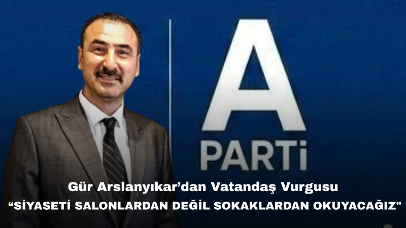 Anahtar Parti Mersin İl Başkanı Gür Arslanyıkar:Mersin’in Her Mahallesinde Vatandaşın Yanında Olacağız