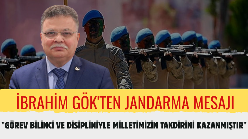 İbrahim Gök: “Jandarma Teşkilatımız, Hukuk Devletinin Güvenlikteki En Köklü Temsilcilerindendir”