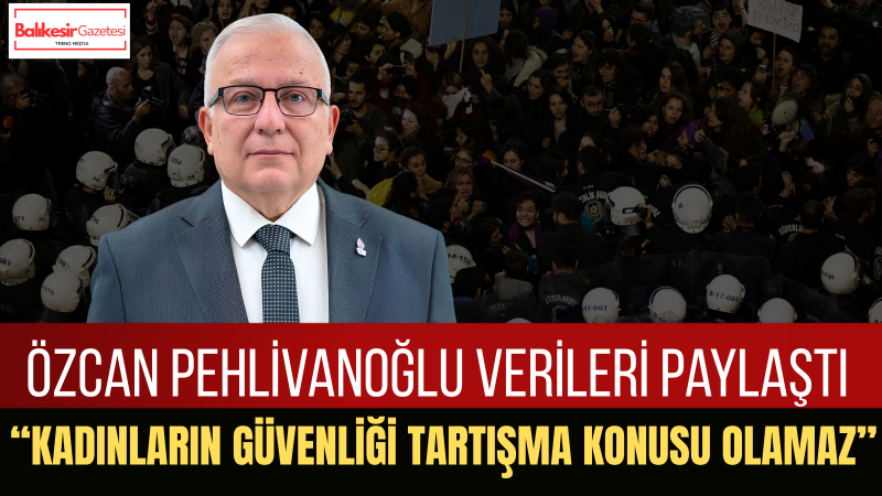 Özcan Pehlivanoğlu: Kadınlar İçin Yüzde Yüz Güvenli Bir Türkiye İstiyoruz