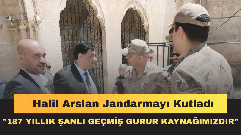 Halil Aslan’dan Jandarma Teşkilatının 187. Kuruluş Yıl Dönümüne Kutlama Mesajı