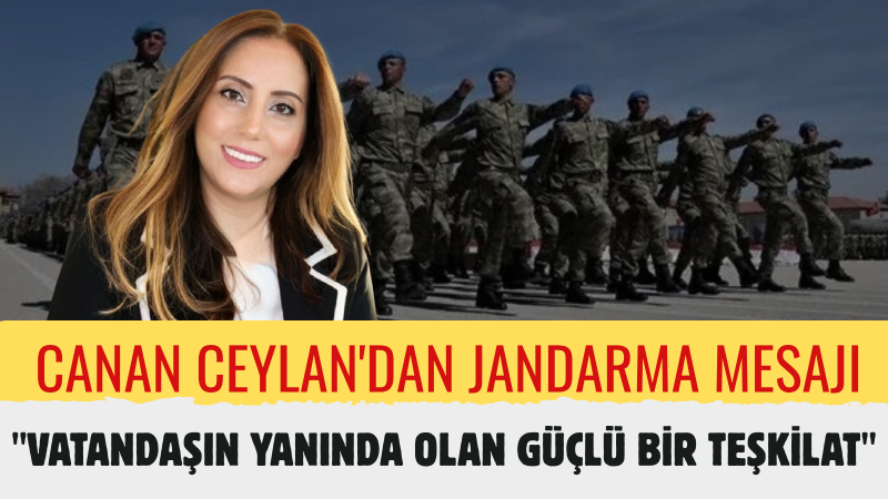 Canan Ceylan: “Jandarma, Milletimizin Huzurunun ve Güveninin Teminatıdır”