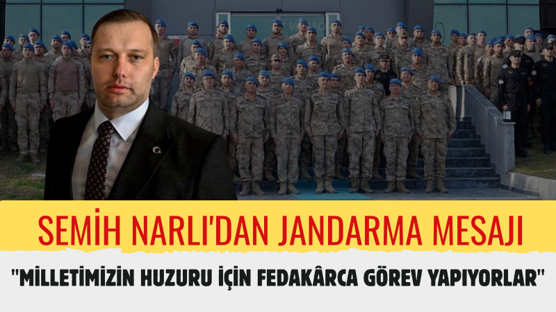 Semih Narlı: “Jandarma, Devletimizin Hafızasını ve Güvenliğini Taşıyan Köklü Bir Kurumdur”