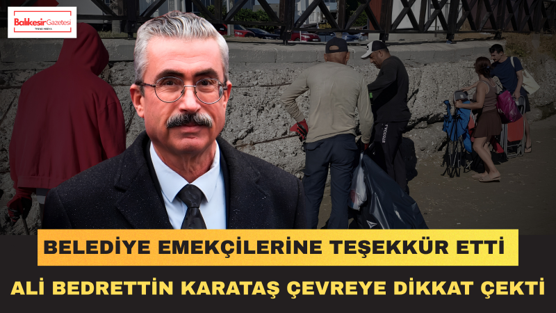 Ali Bedrettin Karataş: Karataş’ın Güzelliklerini Hep Birlikte Korumalıyız