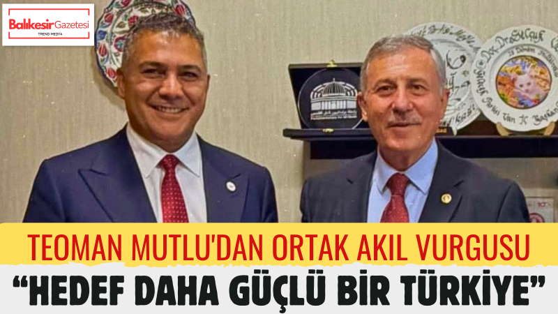 Teoman Mutlu: Türkiye'nin Geleceği İçin Diyalog Ve İstişare Şart