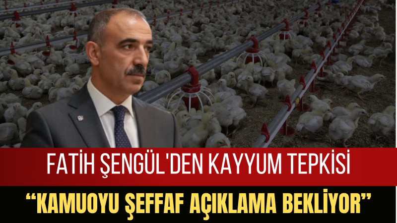 Fatih Şengül: “Kayyum Politikası Değil, Üretimi Rahatlatacak Ekonomi Anlayışı Gerekir”