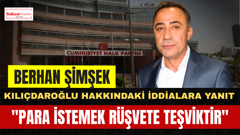 Berhan Şimşek: “Kılıçdaroğlu Bir Belediye Başkanına Gidip Para İstemez”
