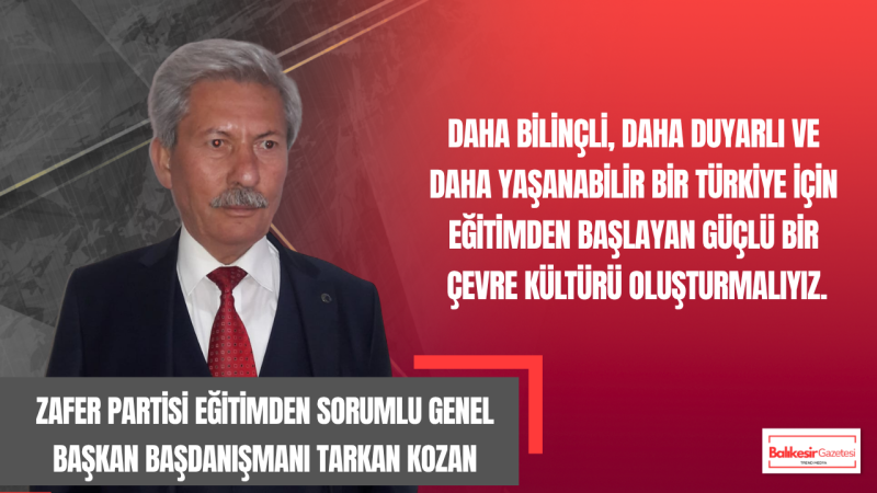 Tarkan Kozan: “Çevre bilinci eğitimle başlar, geleceği bilinçli nesiller korur”