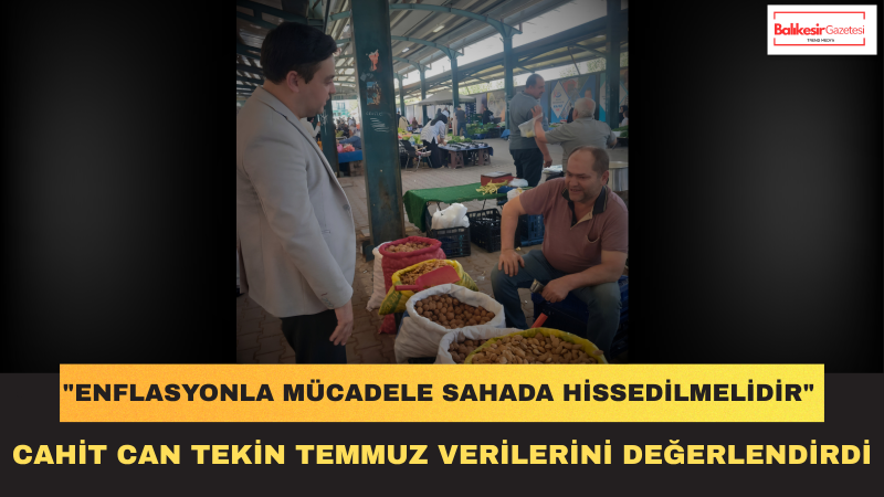 Cahit Can Tekin: Enflasyon Vatandaşın Bütçesini Her Ay Yeniden Sarsıyor