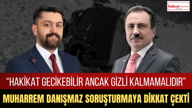 Muharrem Danışmaz: Muhsin Yazıcıoğlu Dosyasında Hakikatin Ortaya Çıkması, Tarihe Karşı Bir Sorumluluktur