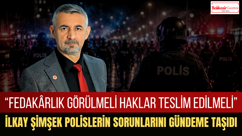 İlkay Şimşek: Polis Her Yerde Görevde Ama Hakları Hâlâ Beklemede