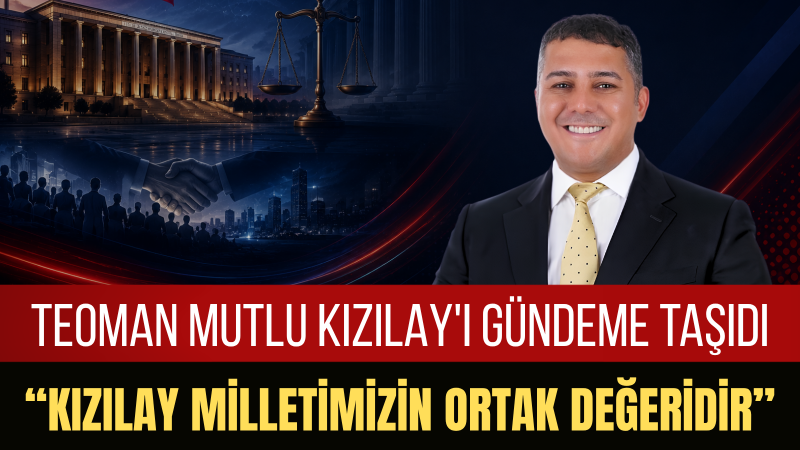 Teoman Mutlu: Kızılay Siyasi Tartışmaların Değil, Milletimizin Ortak Vicdanının Kurumudur
