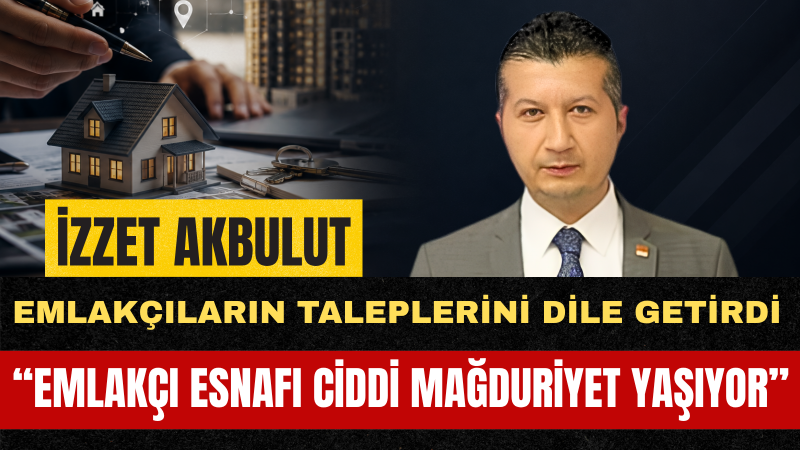 CHP Burdur Milletvekili İzzet Akbulut Emlakçı Esnafının Sorunlarını TBMM Gündemine Taşıdı