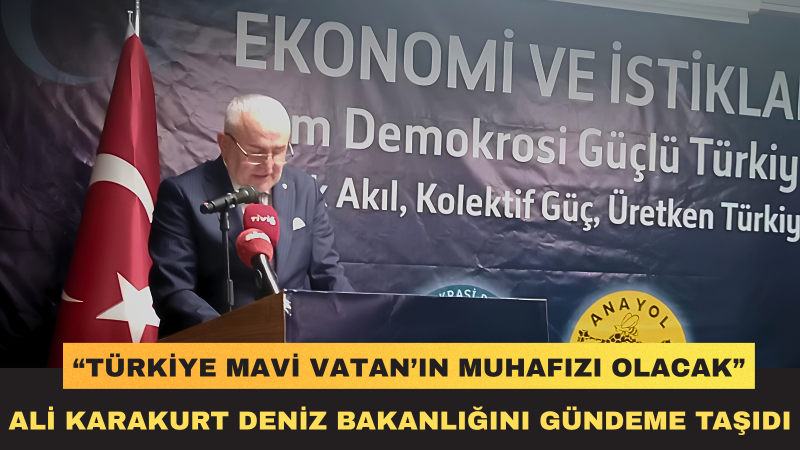 Ali Karakurt: Deniz Bakanlığı’nı Yeniden Kuracağız