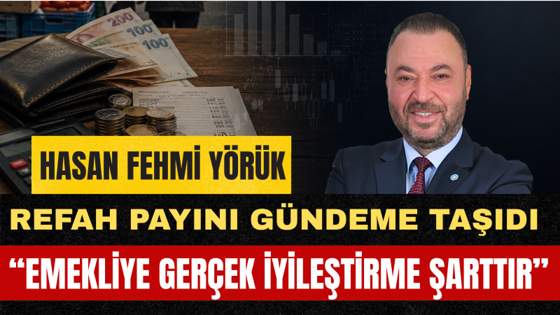 Hasan Fehmi Yörük: Emekliye Verilen 23 Bin 552 Lira Hayat Pahalılığı Karşısında Yetersizdir