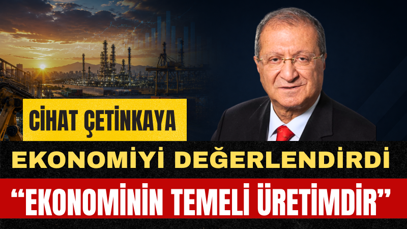 Yeminli Mali Müşavir Cihat Çetinkaya: Üretmeden Refah Artmaz