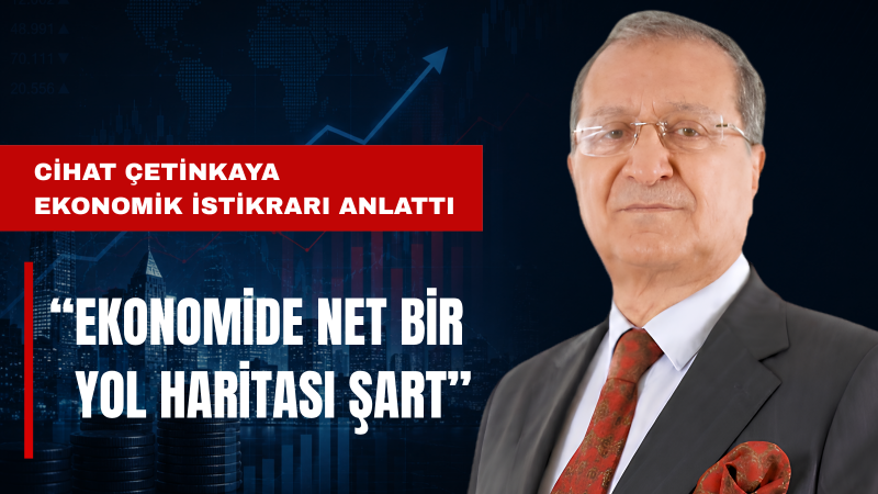 Çetinkaya: Ekonomide Belirsizlik Güveni ve Üretimi Zayıflatıyor