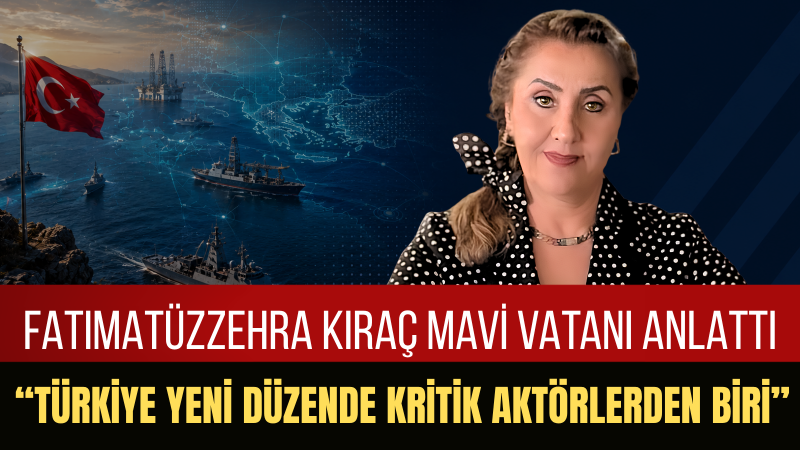 Fatımatüzzehra Kıraç: Mavi Vatan Türkiye'nin Gelecek Yüzyıl Vizyonudur