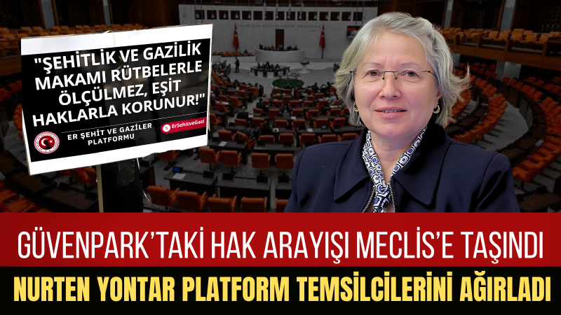 Nurten Yontar: Er Şehit Aileleri Ve Gazilerimizin Haklı Talepleri Meclis Kapanmadan Karşılanmalıdır