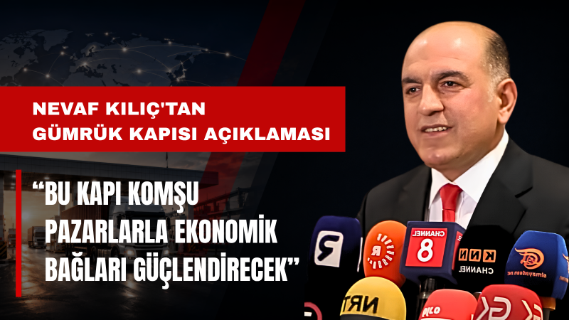Nevaf Kılıç: Nusaybin-Kamışlı Kapısı Bölge Ekonomisine Nefes Aldıracak