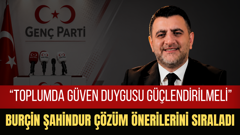 Genç Parti Lideri Burçin Şahindur: Toplumsal Güven Yeniden İnşa Edilmeli