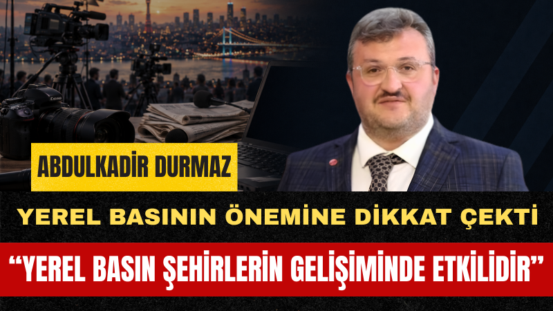 İl Başkanı Abdulkadir Durmaz Basının Milletin Ortak Hafızasını Koruyan En Önemli Güçlerden Biri Olduğunu Söyledi