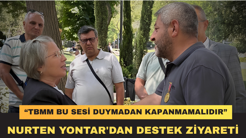 Nurten Yontar: Gazilerimizin Haklı Mücadelesi Görmezden Gelinemez