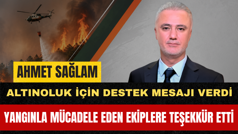 İl Başkanı Ahmet Sağlam Altınoluk'taki Yangın İçin Ortak Mücadele Çağrısı Yaptı