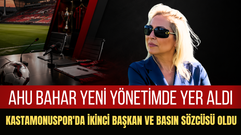 Ahu Bahar: Kastamonuspor’da Bu Görev Hem Kulübümüz Hem Alt Ligler İçin Bir İlk