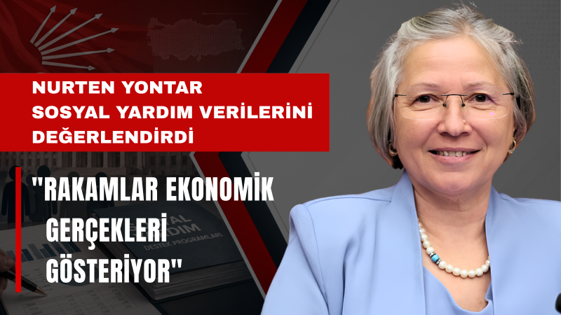 Milletvekili Nurten Yontar Yoksulluk Verilerinin Türkiye'nin Gerçek Gündemini Ortaya Koyduğunu Söyledi
