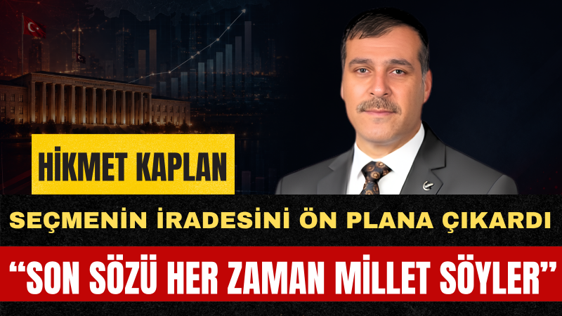 Hikmet Kaplan: “Halkın iradesinin önünde hiçbir güç duramaz”