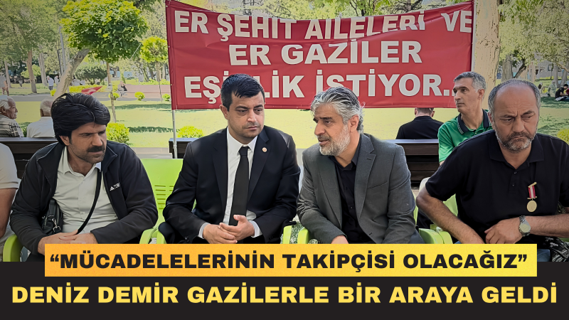 Deniz Demir: Şehit Aileleri ve Gazilerimizin Haklı Mücadelesi Hepimizin Ortak Sorumluluğudur