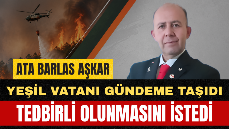 Dr. Ata Barlas Aşkar: Orman Yangınları Hepimizin Ortak Meselesidir