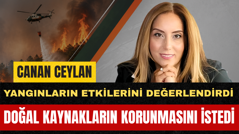 Canan Ceylan: Ormanlarımızı Korumak Gelecek Nesillere Karşı Sorumluluğumuzdur