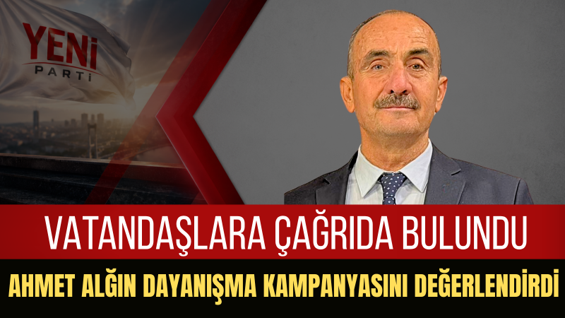 Yeni Partili Ahmet Algın: 
